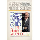 How to Raise a Healthy Child... In Spite of Your Doctor